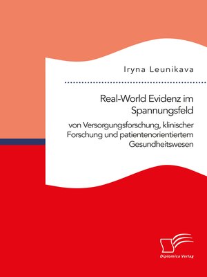 cover image of Real-World Evidenz im Spannungsfeld von Versorgungsforschung, klinischer Forschung und patientenorientiertem Gesundheitswesen